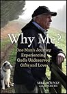Why Me?: One Man's Journey Experiencing God's Undeserved Gifts and Love Why Me?: One Man's Journey Experiencing God's Undeserved Gifts and Love
