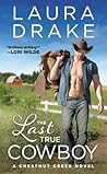 The Last True Cowboy by Laura Drake