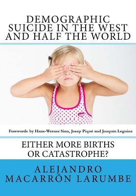 Demographic Suicide in the West and half the world: Either more births or catastrophe? (Paperback)