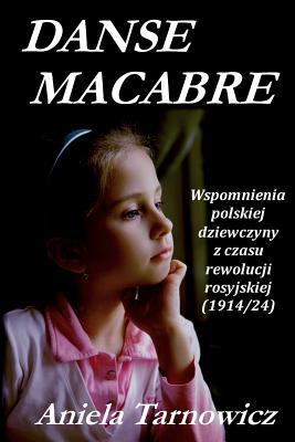 Danse Macabre: Wspomnienia Polskiej Dziewczyny Z Czasu Rewolucji Rosyjskiej 1914-24 (Polish Edition)