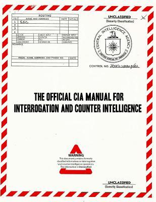 The Official CIA Manual of Interrogation and Counterintelligence: The KUBARK COUNTERINTELLIGENCE INTERROGATION Manual (Paperback)