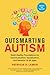 Outsmarting Autism, Updated and Expanded by Patricia S. Lemer