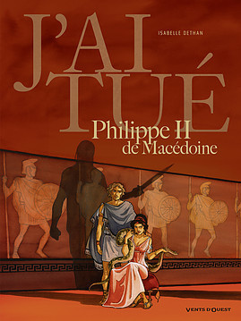 J'ai tué Philippe II de Macédoine (J'ai tué, #3)