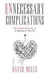 Unnecessary Complications: Christian Dating in a Modern World Unnecessary Complications: Christian Dating in a Modern World