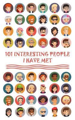101 Interesting People I Have Met: A Journal Notebook That Let You Write Down 101 Interesting People You Have Met.