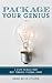 Package Your Genius: 5 Steps to Build Your Most Powerful Personal Brand