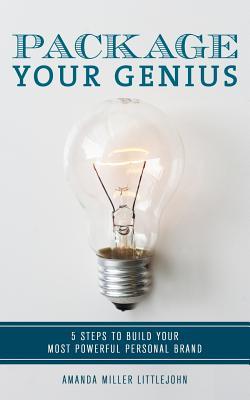 Package Your Genius: 5 Steps to Build Your Most Powerful Personal Brand (Paperback)