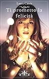 Ti prometto la felicità by Laura Cassie