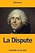 La Dispute by Pierre de Marivaux La Dispute by Pierre de Marivaux