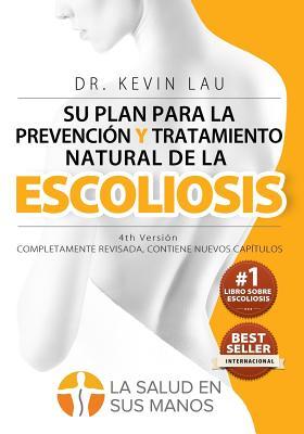 Su plan para la prevención y tratamiento natural de la escoliosis (4th Versión): El novedoso programa y libro para una fuerte y recta columna vertebral. (Spanish Edition)