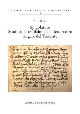 Spigolature: Studi Sulla Tradizione e la Letteratura Volgare del Trecento (Filologia Classica E Medievale, 2) (Italian Edition)