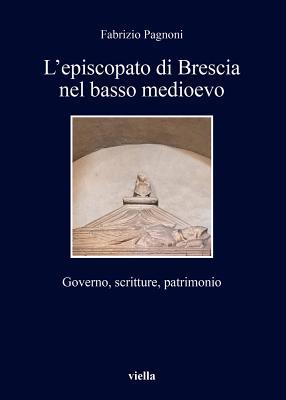 L'episcopato Di Brescia Nel Basso Medioevo: Governo, Scritture, Patrimonio (I Libri Di Viella) (Italian Edition)