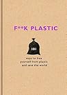 F**k Plastic: 101...