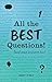 All the Best Questions!: And Some Answers, Too