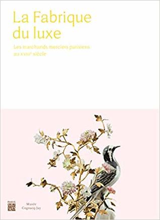 La Fabrique du luxe : les marchands merciers parisiens au XVIIIe siècle (Paperback)