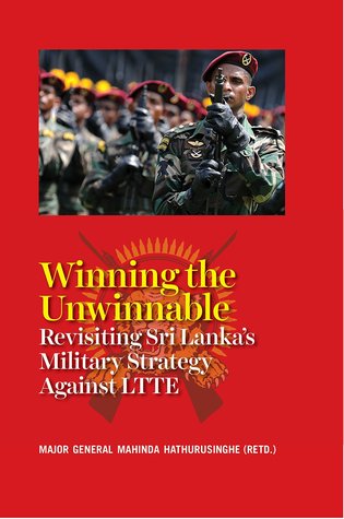 Winning the Unwinnable:: Revisiting Sri Lanka Military Strategy Against Liberation Tigers of Tamil Eelam