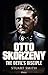 Otto Skorzeny: The Devil’s Disciple