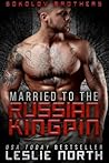 Married to the Russian Kingpin by Leslie North