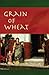 Grain of Wheat by Michael E. Giesler Grain of Wheat by Michael E. Giesler