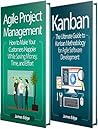 Agile: The Ultimate Guide to Agile Project Management and Kanban for Agile Software Development, Including Explanations for Lean, Scrum, XP, FDD and Crystal