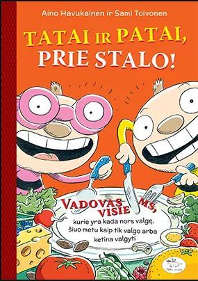 Tatai ir Patai, prie stalo! Vadovas visiems, kurie yra kada nors valgę, šiuo metu kaip tik valgo arba ketina valgyti