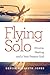 Flying Solo: A Journey of Divorce, Healing and a Very Present God