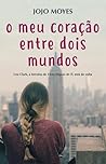 O Meu Coração Entre Dois Mundos by Jojo Moyes