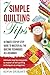 7 simple quilting tips: Ultimate step by step guide to master all the quilting techniques as a beginner