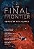 The Final Frontier: Stories of Exploring Space, Colonizing the Universe, and First Contact