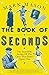 The Book of Seconds: The In...