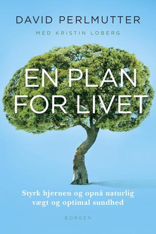 En plan for livet: Styrk hjernen og opnå naturlig vægt og optimal sundhed