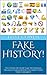FAKE HISTORY!: The Story Of...