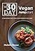 The 30 Day Vegan Jumpstart:...
