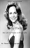 Sally Field - My Life in Pieces: A Biography, Leaders & Notable People, Rich & Famous, Television Performers, Actors & Entertainers, Actors Biography, Actors Book, Acting & Auditioning, Nonfiction