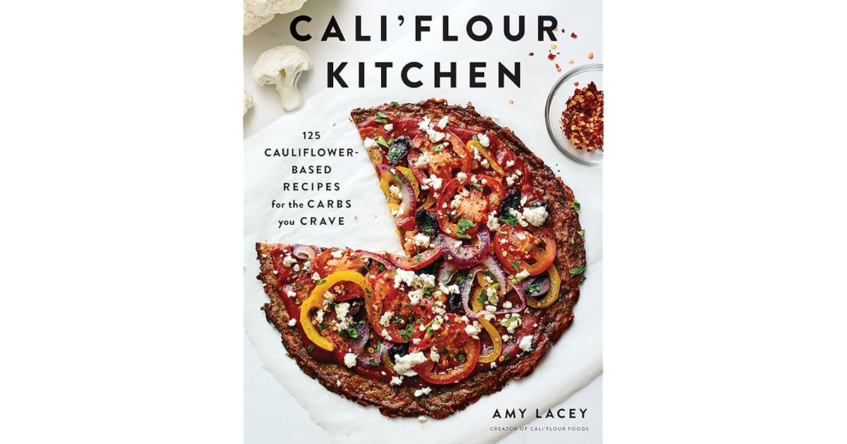 Cali'flour Kitchen: 125 Cauliflower-Based Recipes for the ...