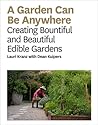 A Garden Can Be Anywhere: Creating Bountiful and Beautiful Edible Gardens