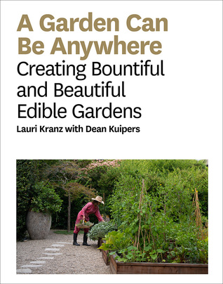 A Garden Can Be Anywhere: Creating Bountiful and Beautiful Edible Gardens (Hardcover)