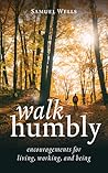 Walk Humbly: Encouragements for Living, Working, and Being
