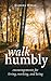 Walk Humbly: Encouragements for Living, Working, and Being