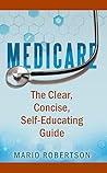 Medicare: The Clear, Concise, Self-Educating Guide