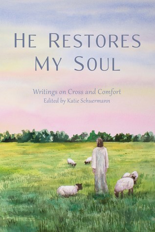 He Restores My Soul: Writings on Cross and Comfort