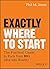 Exactly Where to Start: The...
