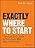 Exactly Where to Start by Phil M. Jones