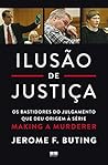 Ilusão de justiça: Os bastidores do julgamento que deu origem à série Making a Murderer (Portuguese Edition)