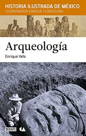 Arqueologia. historia ilustrada de mexic (Spanish Edition)
