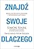 Znajdź swoje DLACZEGO. Droga do poczucia spełnienia i wewnętrznej motywacji