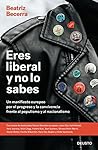 Eres liberal y no...