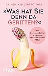 "Was hat Sie denn da geritten?": Ein Sexualmediziner erzählt von seinen skurrilsten Fällen (German Edition) "Was hat Sie denn da geritten?": Ein Sexualmediziner erzählt von seinen skurrilsten Fällen (German Edition)