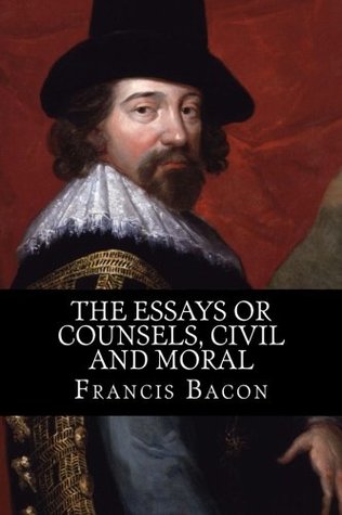The Essays or Counsels Civil and Moral
