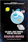 So Long, and Thanks for All the Fish by Douglas Adams